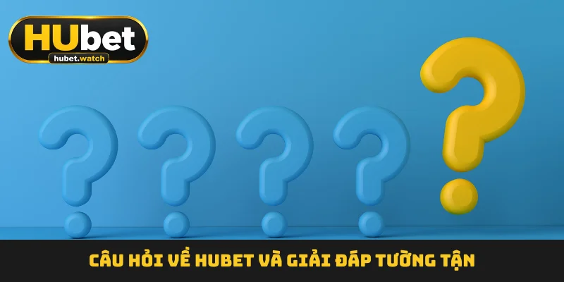 Câu hỏi về HUBET và giải đáp tường tận Câu hỏi về HUBET và giải đáp tường tận