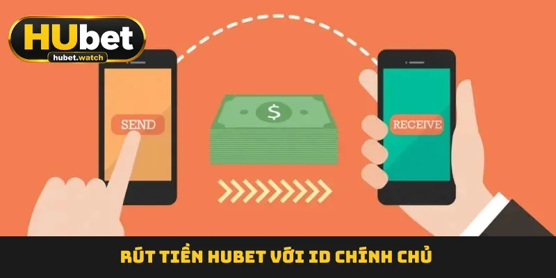 Rút tiền HUBET  với ID chính chủ